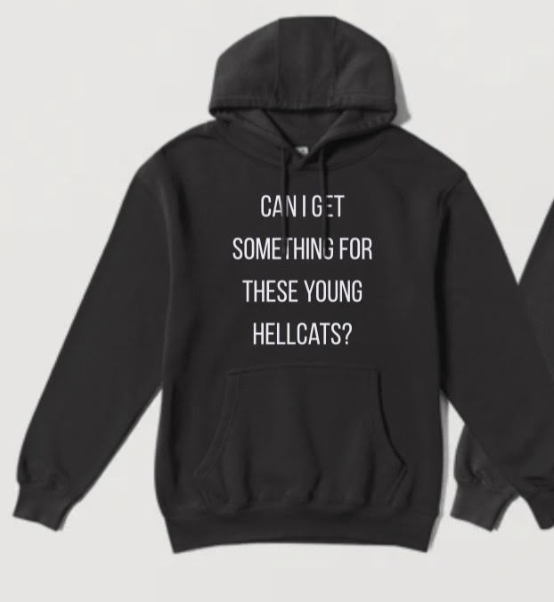 Can I Get Something For These Young Hellcats? — Hoodie