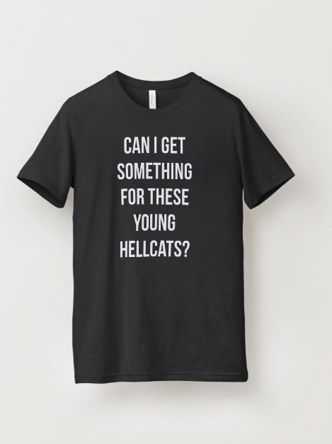 Can I Get Something For These Young Hellcats? — Tee